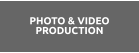 PHOTO & VIDEO PRODUCTION